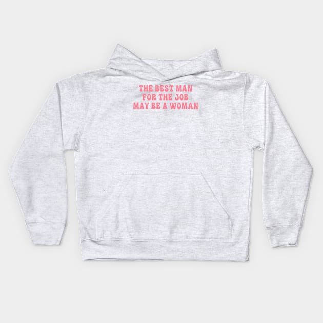 The Best Man For The Job May Be A Woman Kids Hoodie by Gilbert Layla